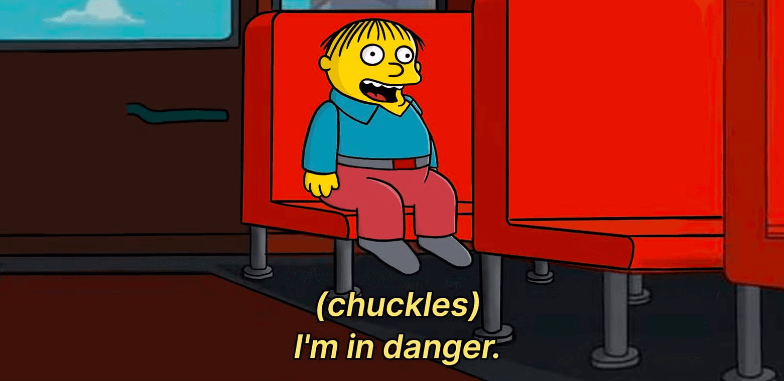 Ralph Wiggum saying I'm in danger
