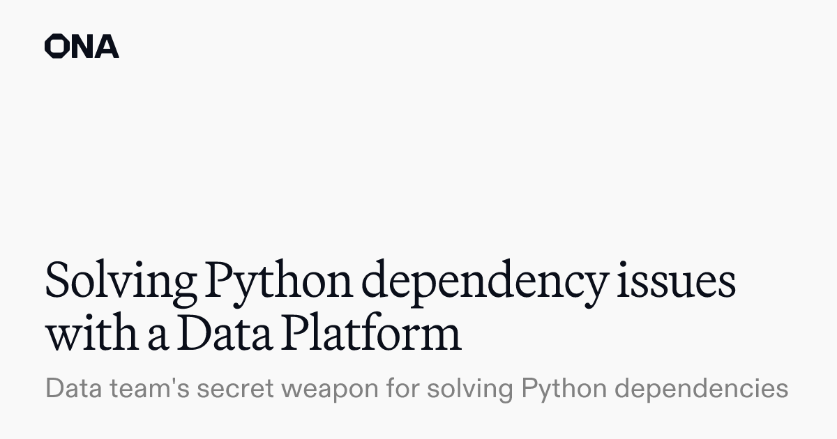 Solving Python dependency issues with a Data Platform · Ona