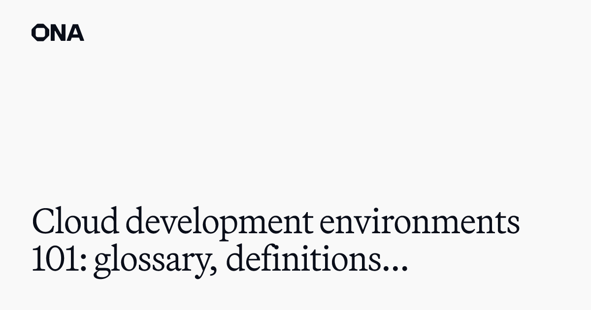 Cloud development environments 101: glossary, definitions and ...