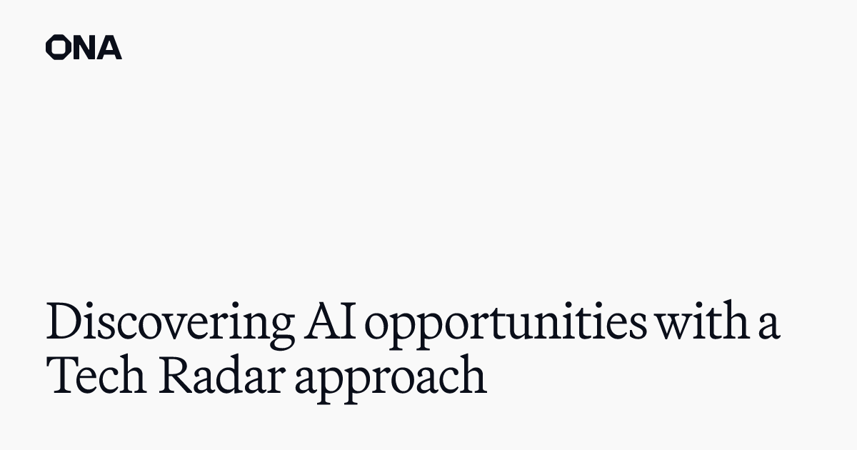 Discovering AI opportunities with a Tech Radar approach · Ona